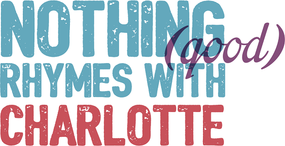 Nothing good rhymes with Charlotte